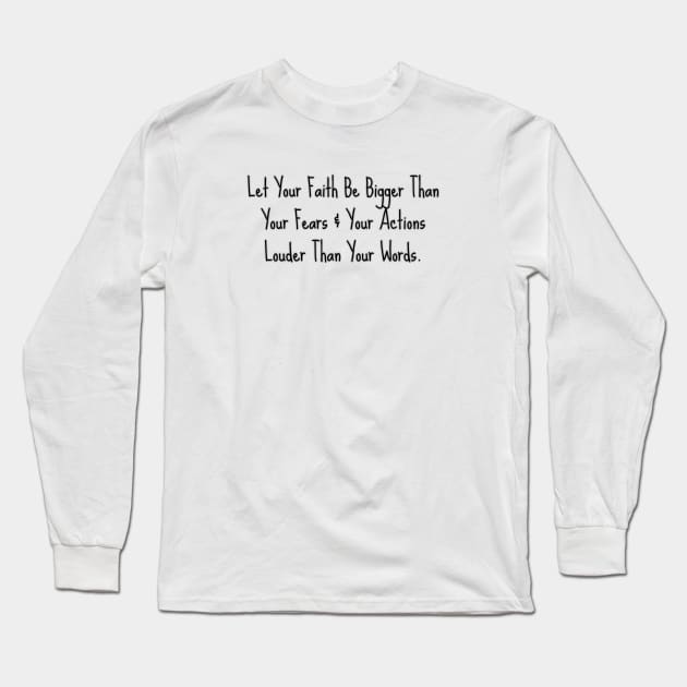 LET YOUR FAITH BE BIGGER THAN YOUR FEAR... Long Sleeve T-Shirt by GumoApparelHub